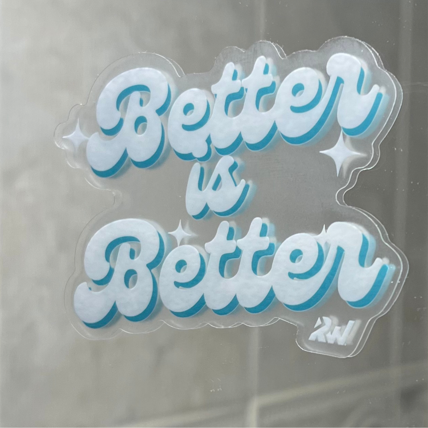 Better is Better Transparent Sticker