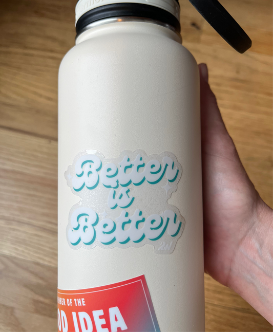 Better is Better Transparent Sticker