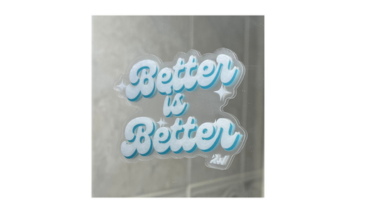 Better is Better Transparent Sticker