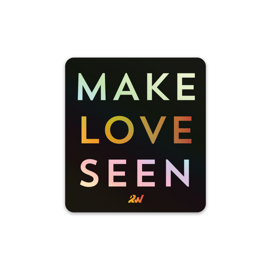 Make Loves Seen Holographic Sticker