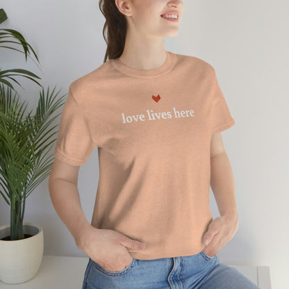 Love Lives Here Tee