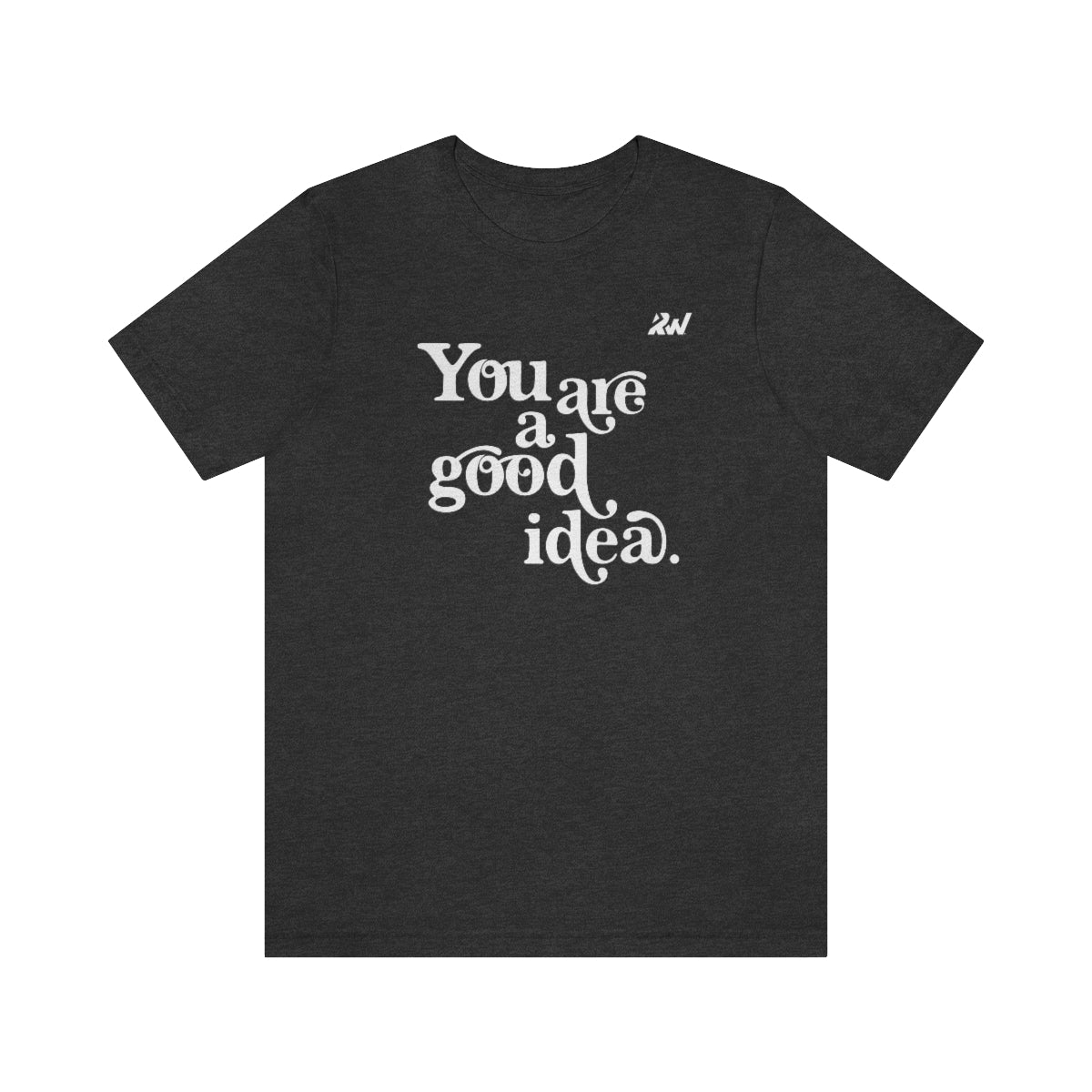 You are a Good Idea Tee