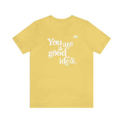 You are a Good Idea Tee