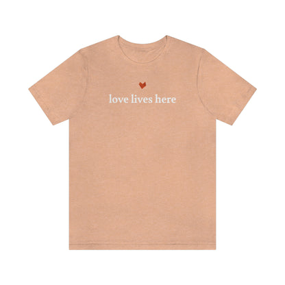 Love Lives Here Tee