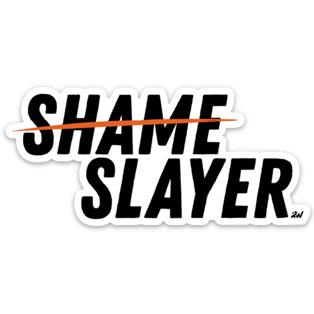 Shame Slayer Sticker